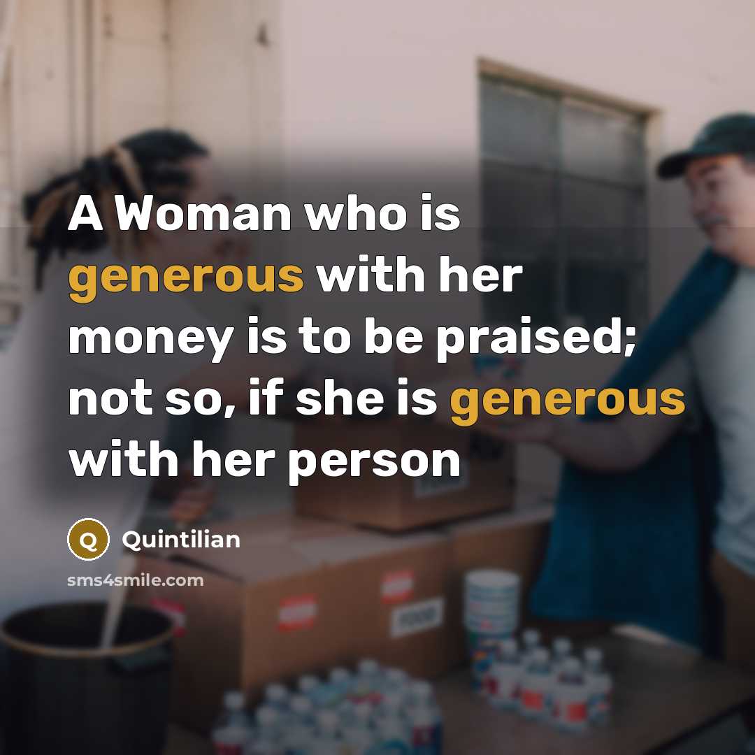 “A Woman who is generous with her money is to…” quote by Quintilian