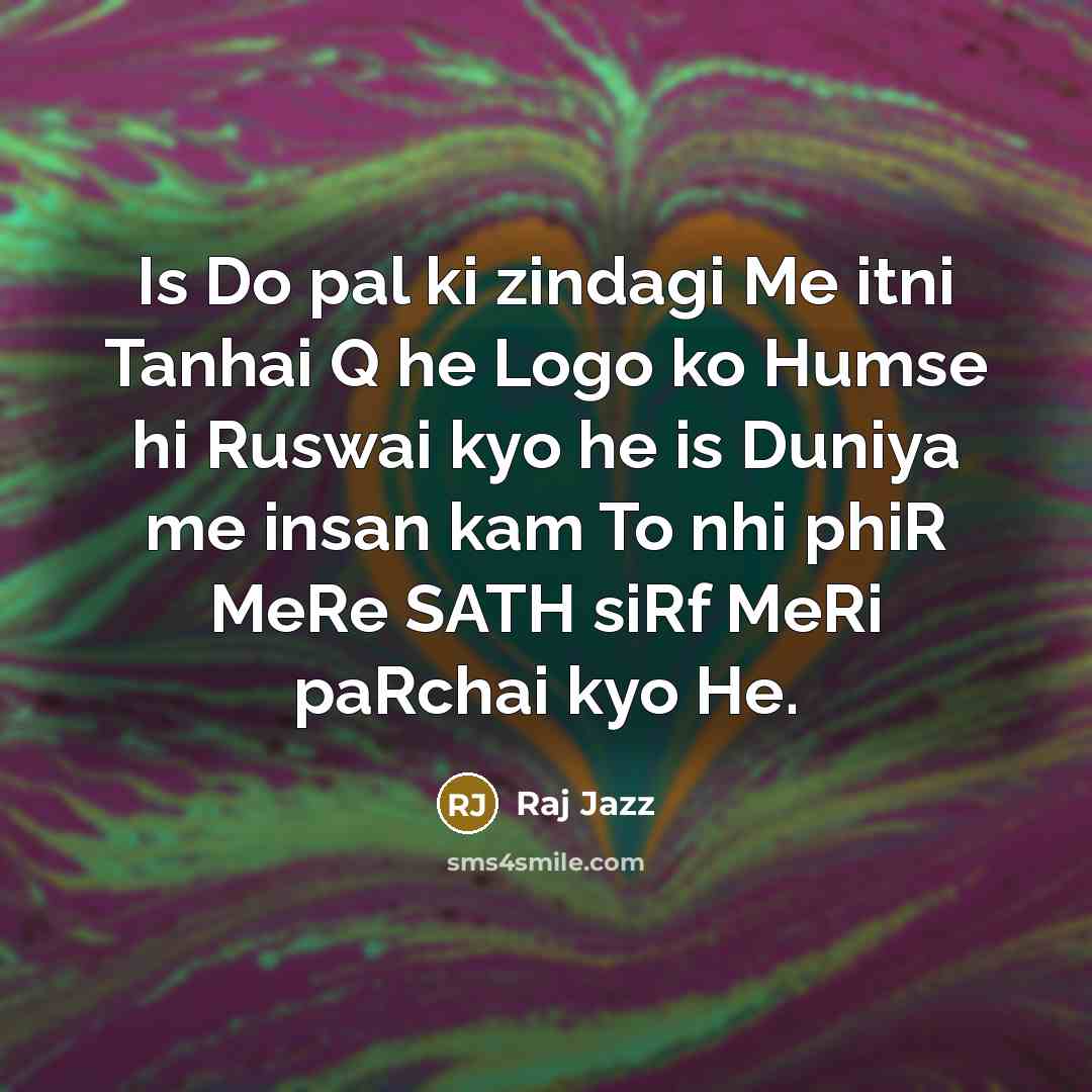 “Is Do pal ki zindagi Me itni Tanhai Q he…” quote by Raj Jazz