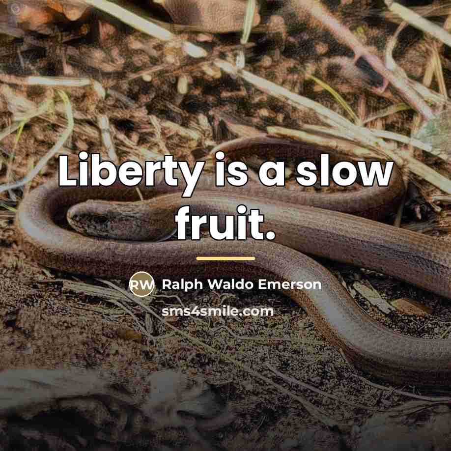 “Liberty is a slow fruit.…” quote by Ralph Waldo Emerson