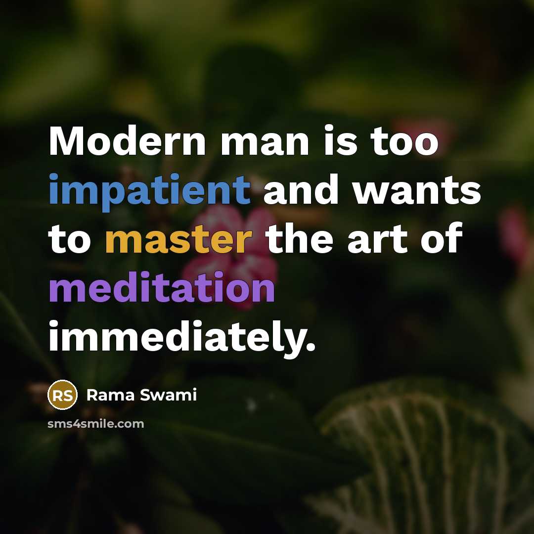 “Modern man is too impatient and wants to master the…” quote by Rama Swami