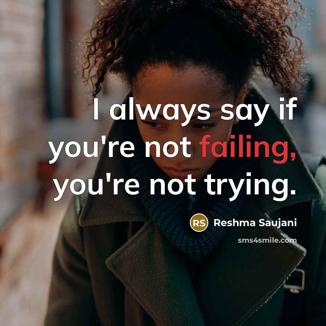 “I always say if you're not failing, you're not trying.…” quote by Reshma Saujani