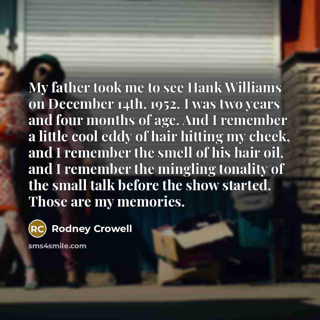 “My father took me to see Hank Williams on December…” quote by Rodney Crowell