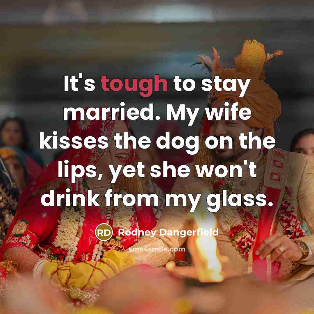 “It's tough to stay married. My wife kisses the dog…” quote by Rodney Dangerfield