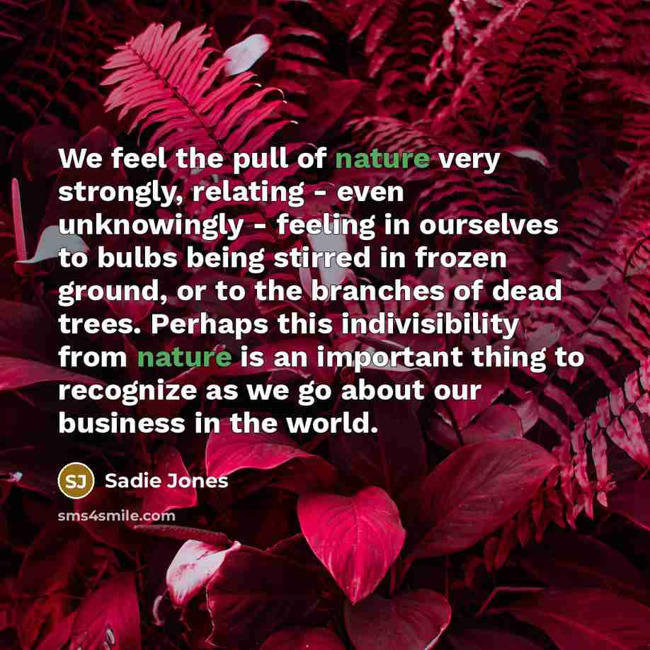 “We feel the pull of nature very strongly, relating -…” quote by Sadie Jones