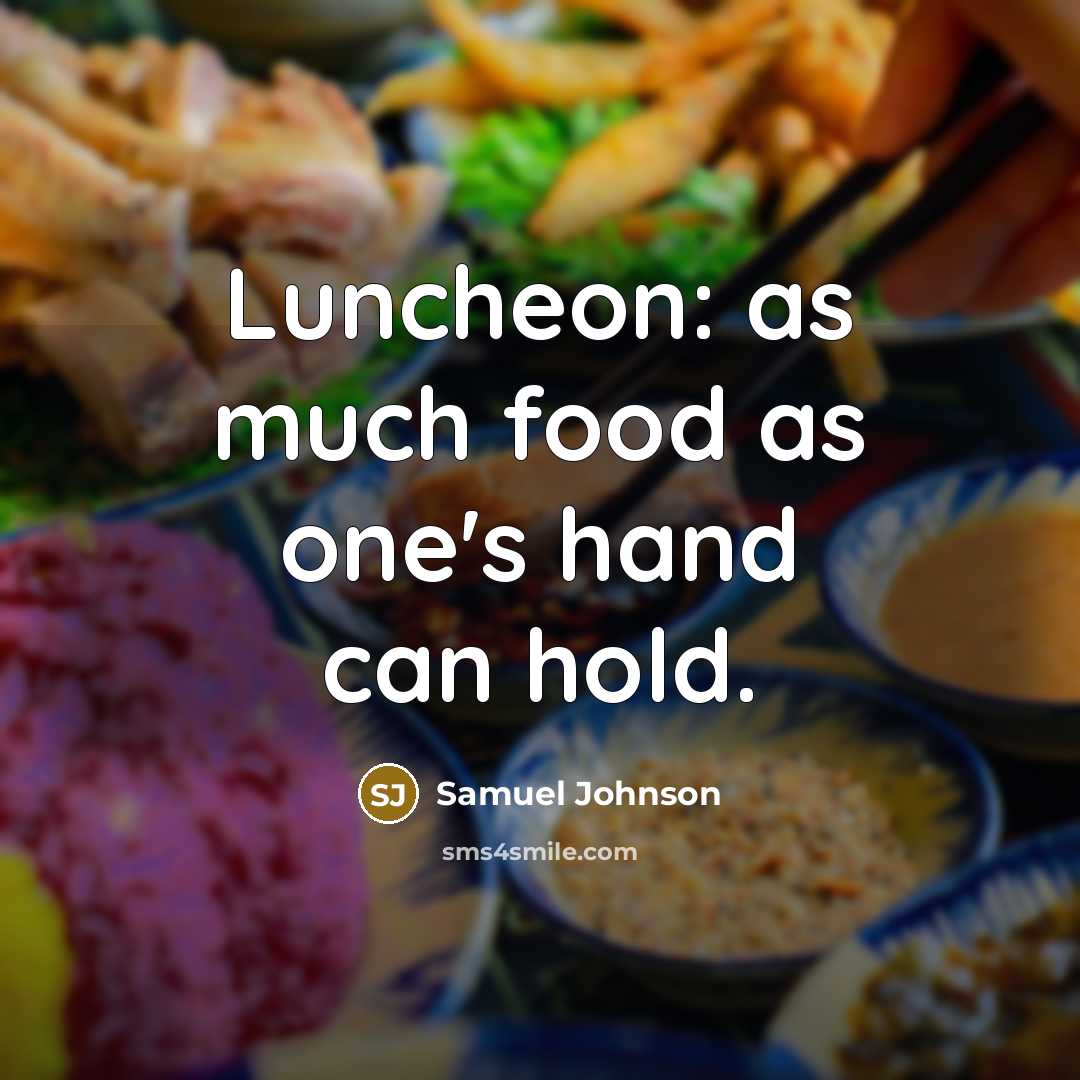 “Luncheon: as much food as one's hand can hold.…” quote by Samuel Johnson