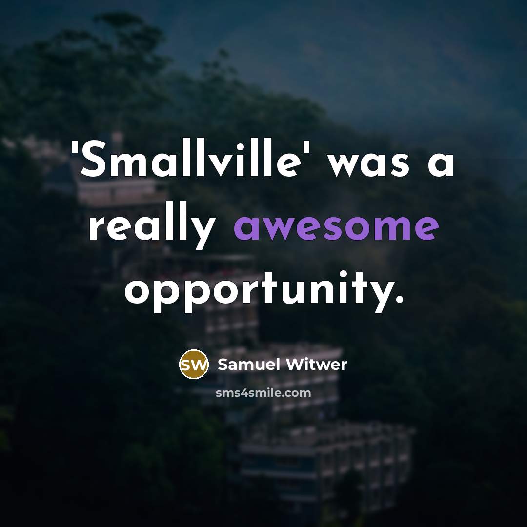 “'Smallville' was a really awesome opportunity.…” quote by Samuel Witwer