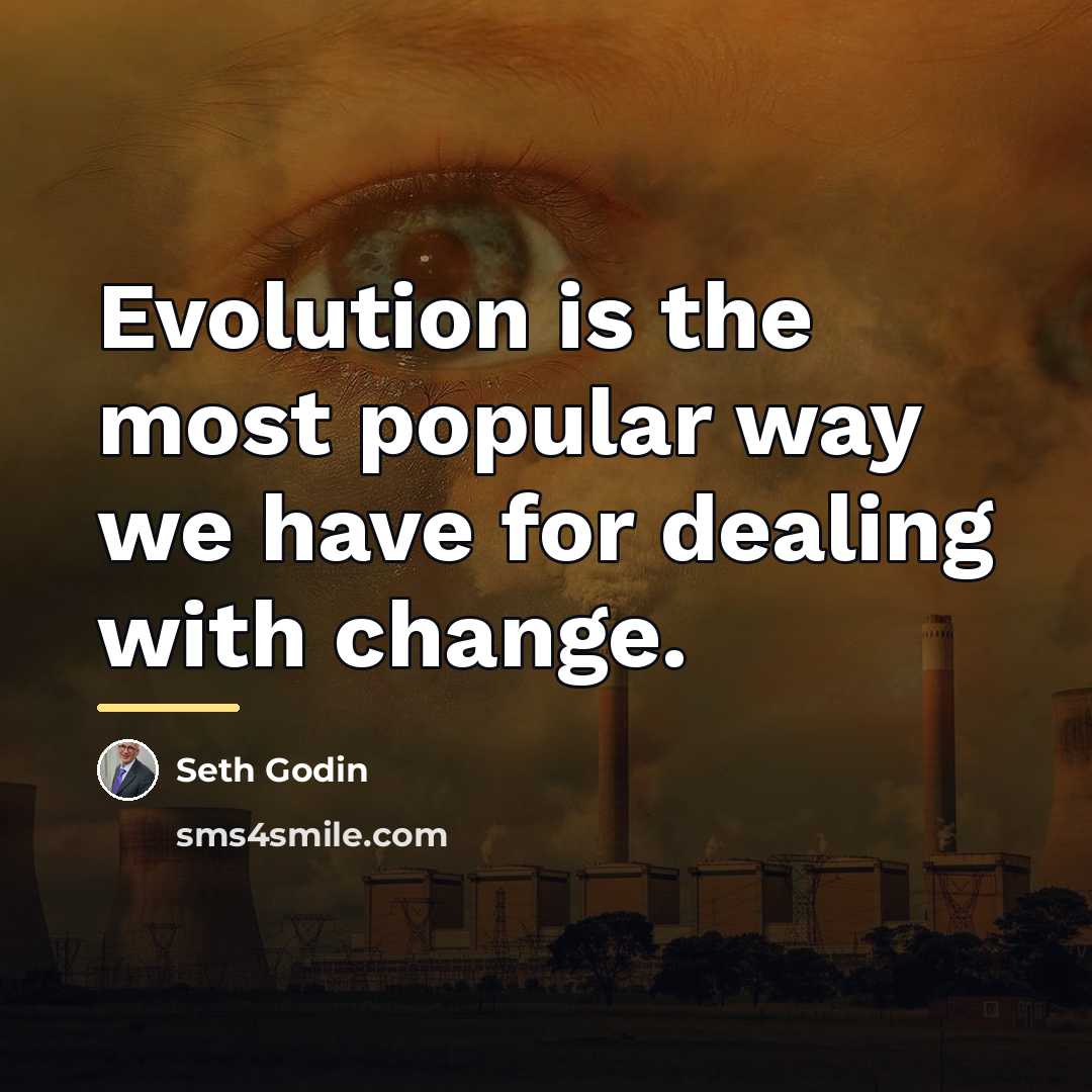 “Evolution is the most popular way we have for dealing…” quote by Seth Godin