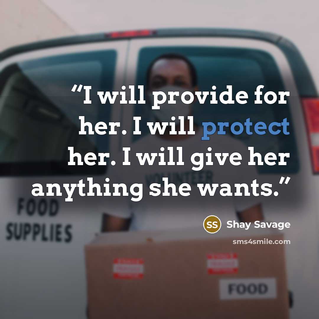 “I will provide for her. I will protect her. I will give her anything she wants.” quote by Shay Savage