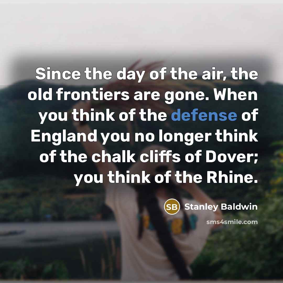 “Since the day of the air, the old frontiers are…” quote by Stanley Baldwin