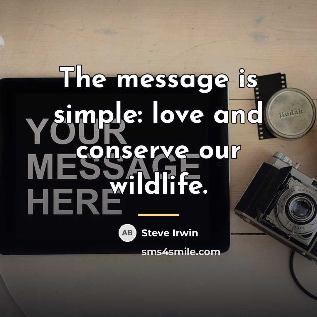 “The message is simple: love and conserve our wildlife.…” quote by Steve Irwin