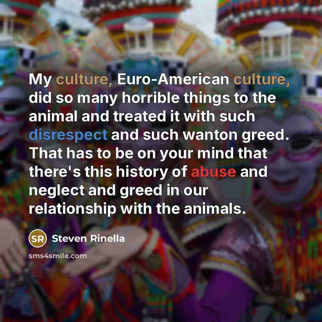 “My culture, Euro-American culture, did so many horrible things to…” quote by Steven Rinella