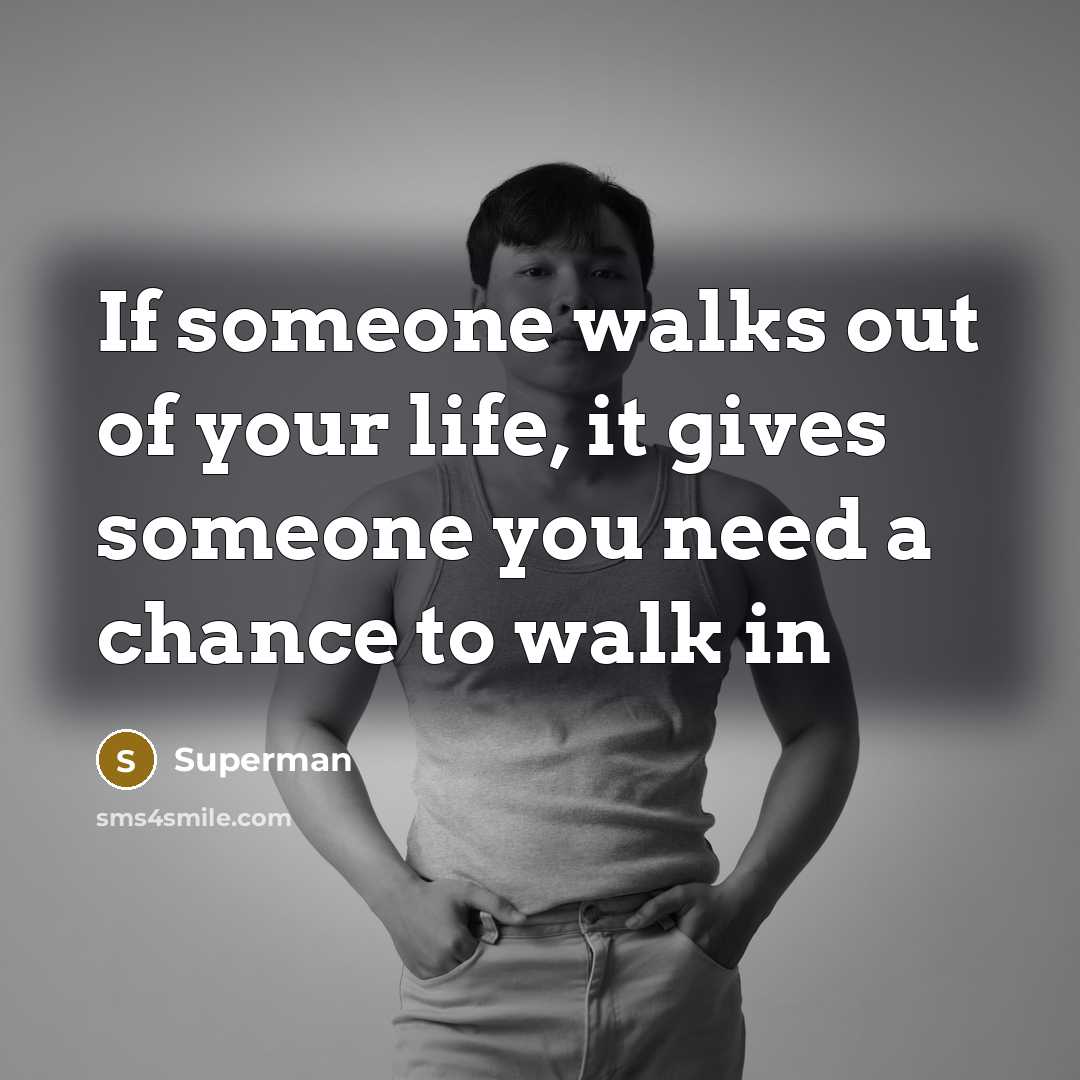 “If someone walks out of your life, it gives someone…” quote by Superman