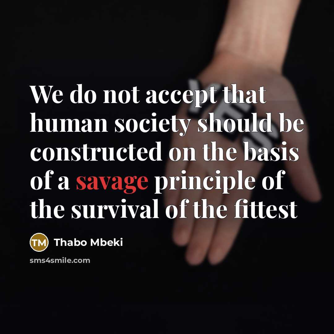 “We do not accept that human society should be constructed…” quote by Thabo Mbeki