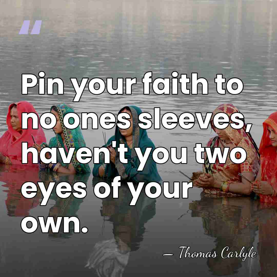 Pin your faith to no ones sleeves, haven't you two eyes of&hellip; - Thomas Carlyle