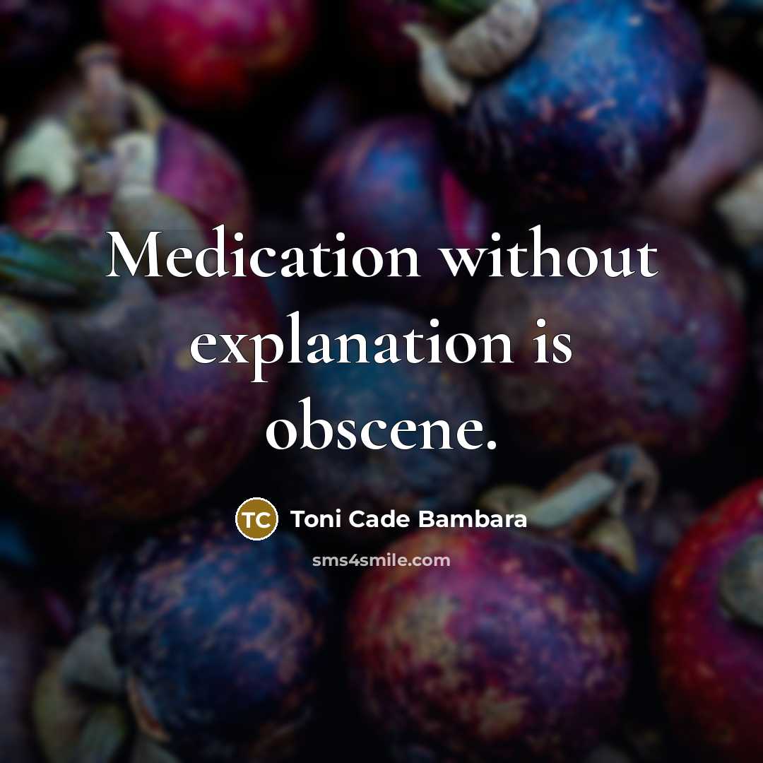 “Medication without explanation is obscene.…” quote by Toni Cade Bambara