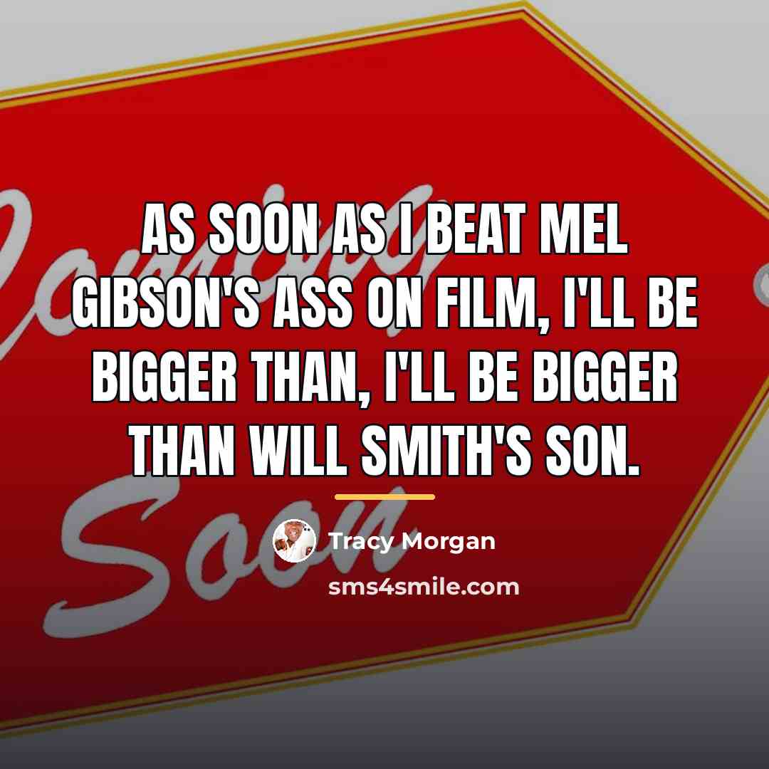 “As soon as I beat Mel Gibson's ass on film,…” quote by Tracy Morgan