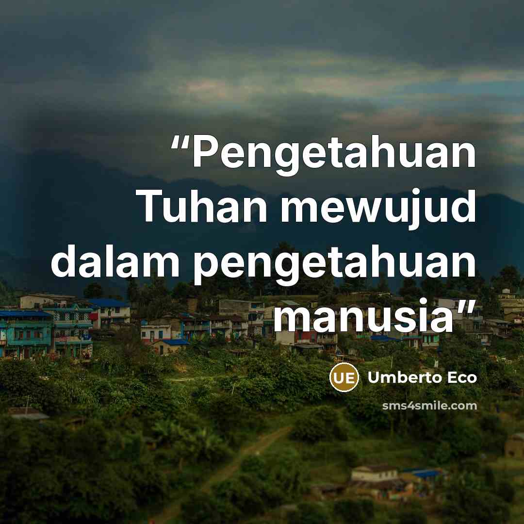 “Pengetahuan Tuhan mewujud dalam pengetahuan manusia” quote by Umberto Eco