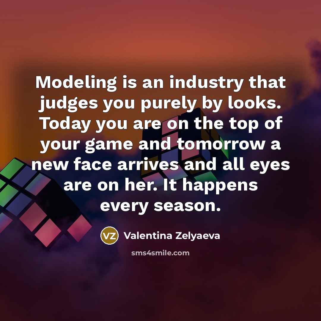“Modeling is an industry that judges you purely by looks.…” quote by Valentina Zelyaeva