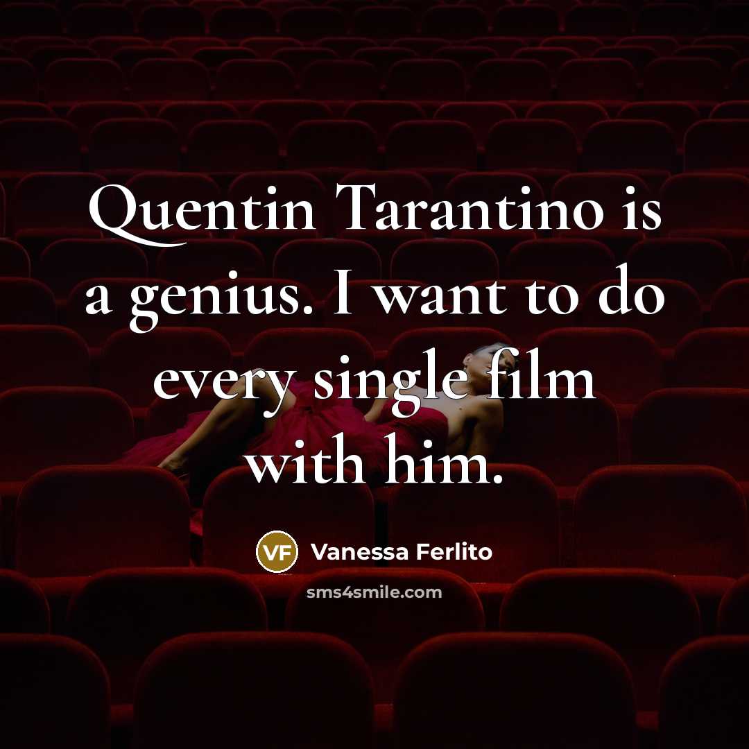 “Quentin Tarantino is a genius. I want to do every…” quote by Vanessa Ferlito