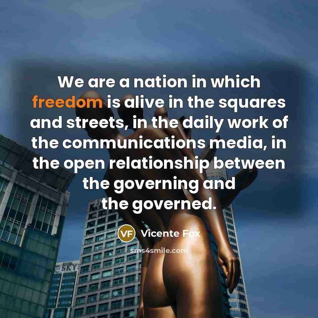 “We are a nation in which freedom is alive in…” quote by Vicente Fox