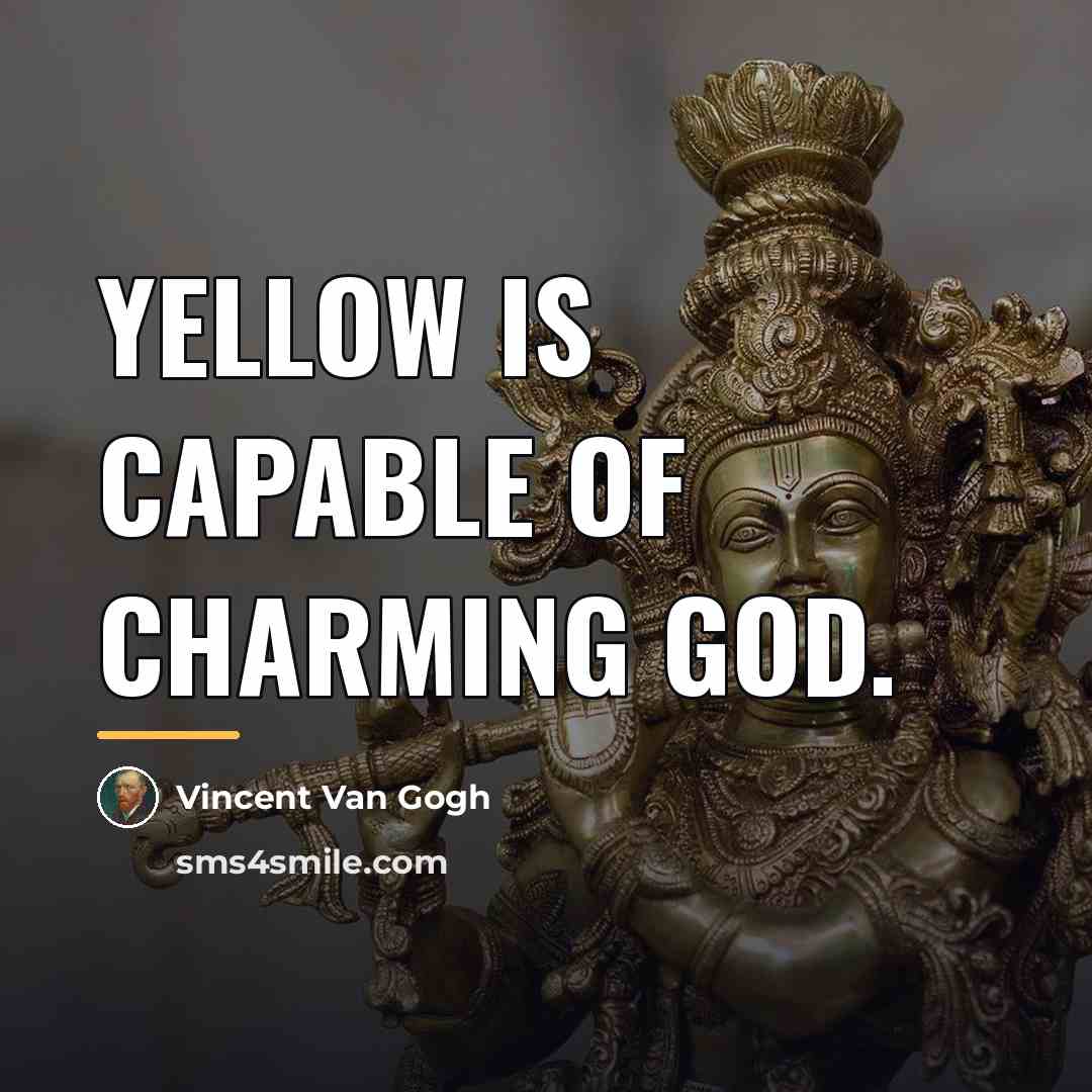 “Yellow is capable of charming God.…” quote by Vincent Van Gogh