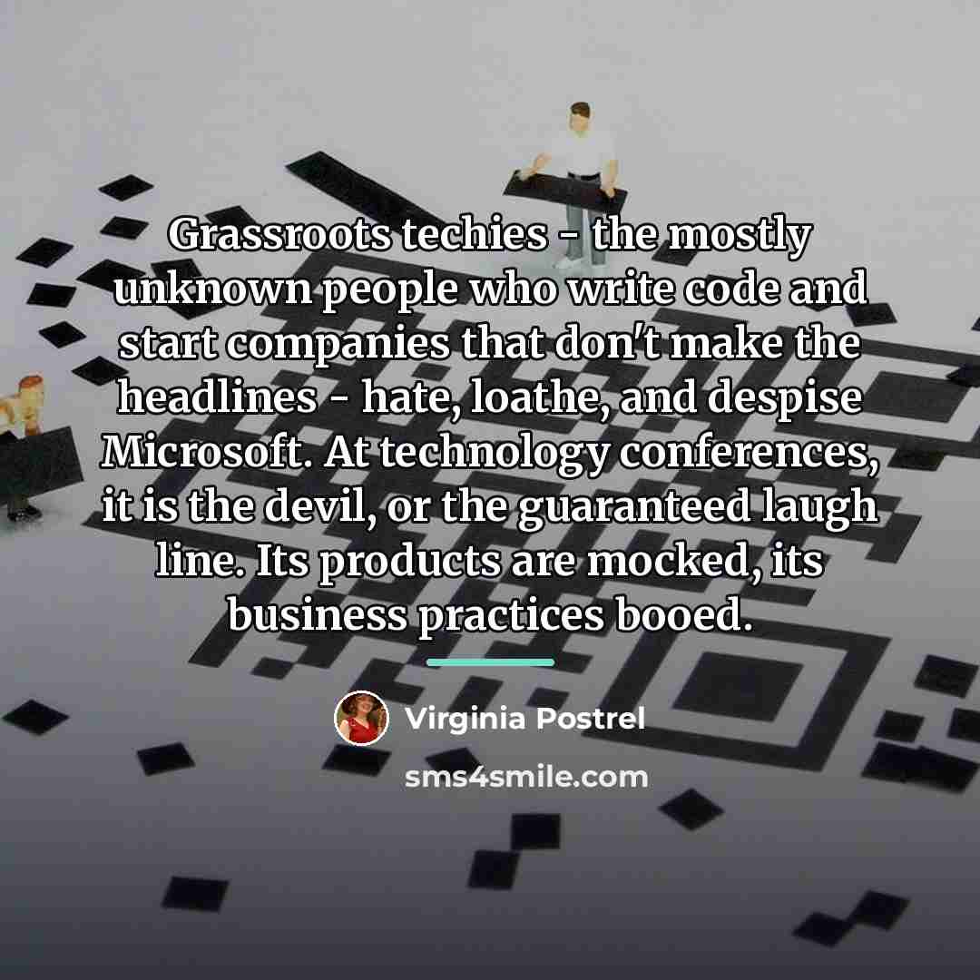 “Grassroots techies - the mostly unknown people who write code…” quote by Virginia Postrel