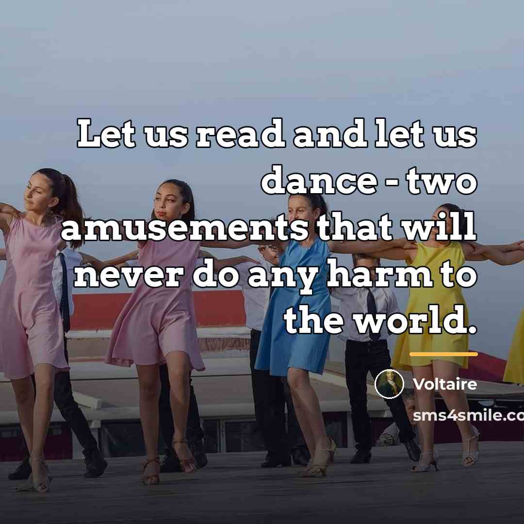 “Let us read and let us dance - two amusements…” quote by Voltaire
