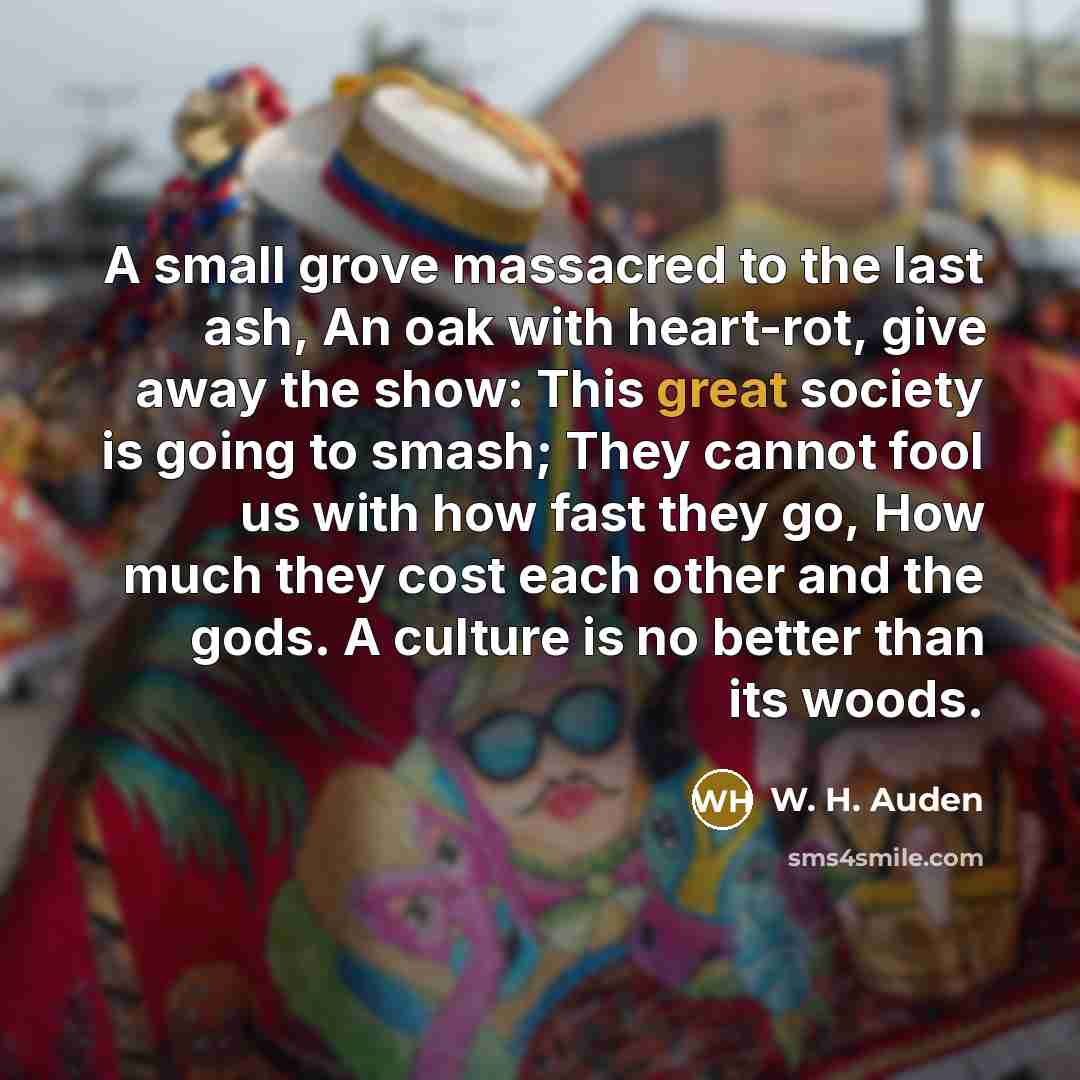 “A small grove massacred to the last ash, An oak…” quote by W. H. Auden