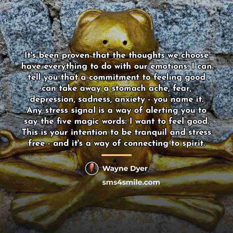 “It's been proven that the thoughts we choose have everything…” quote by Wayne Dyer
