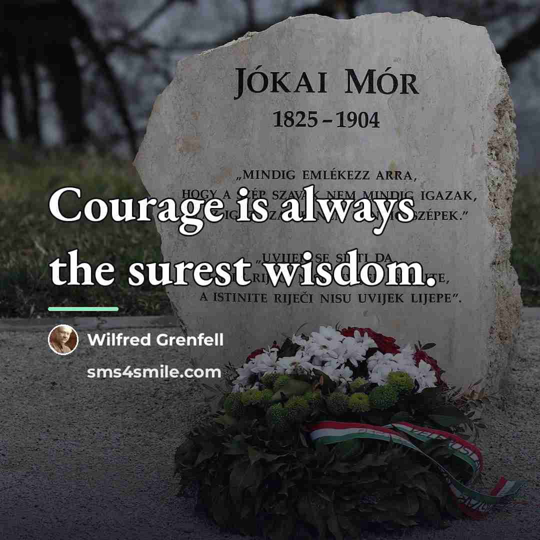 “Courage is always the surest wisdom.…” quote by Wilfred Grenfell