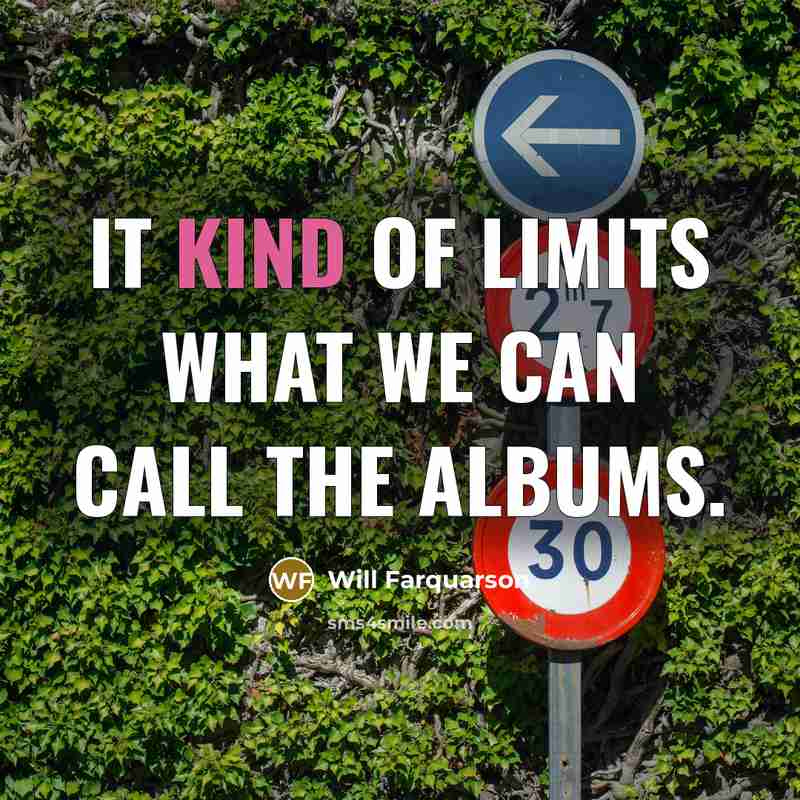 “It kind of limits what we can call the albums.…” quote by Will Farquarson