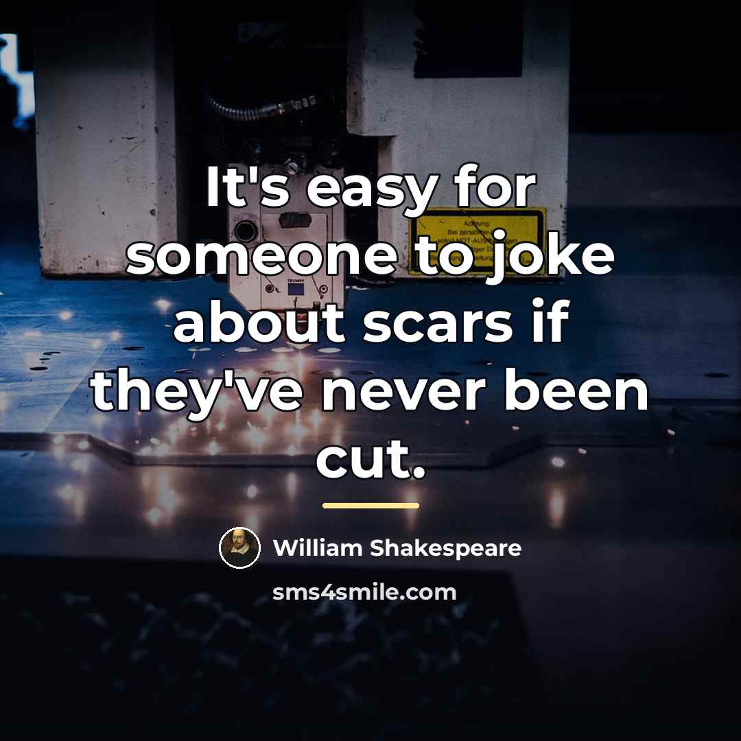 “It's easy for someone to joke about scars if they've…” quote by William Shakespeare