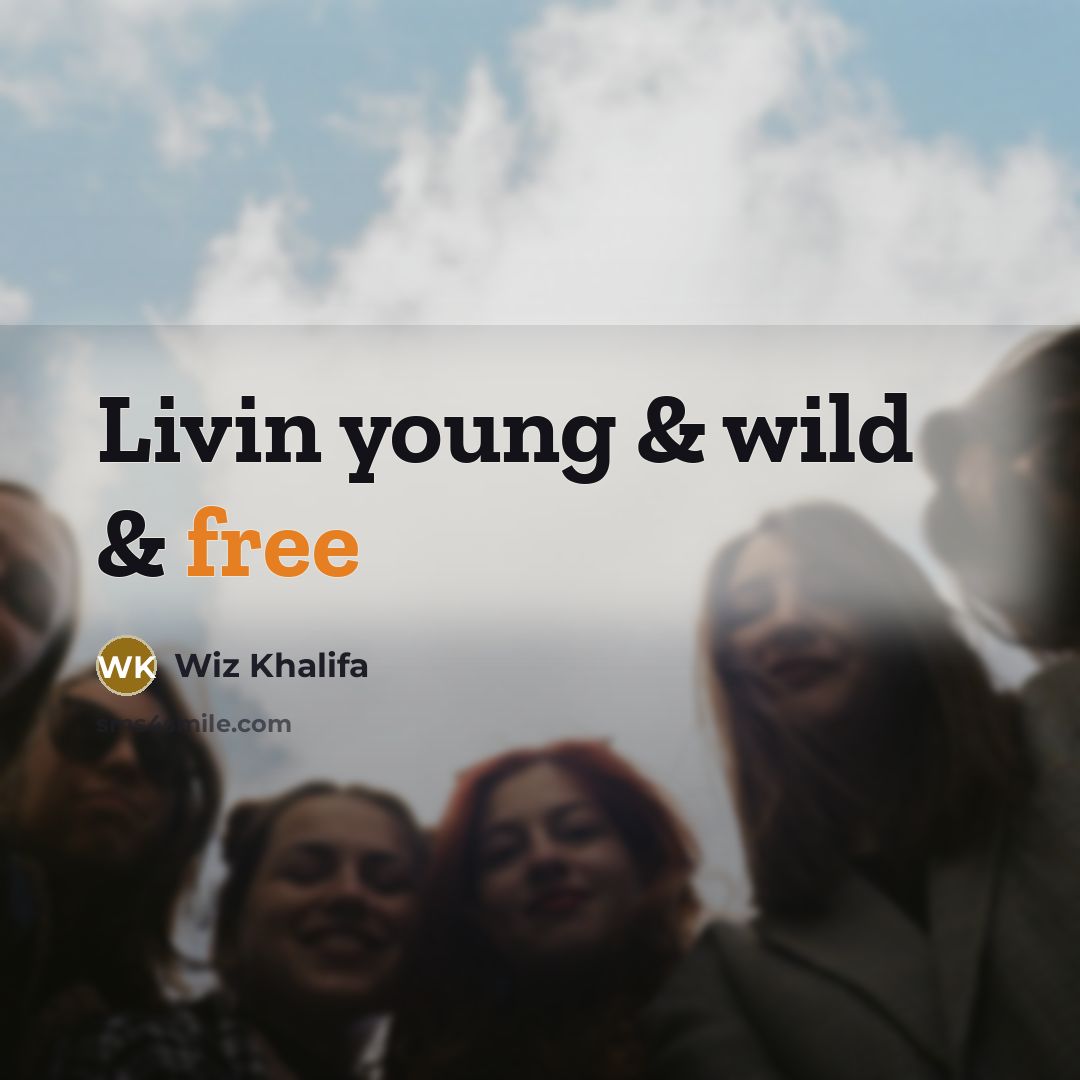 “Livin young & wild & free” quote by Wiz Khalifa