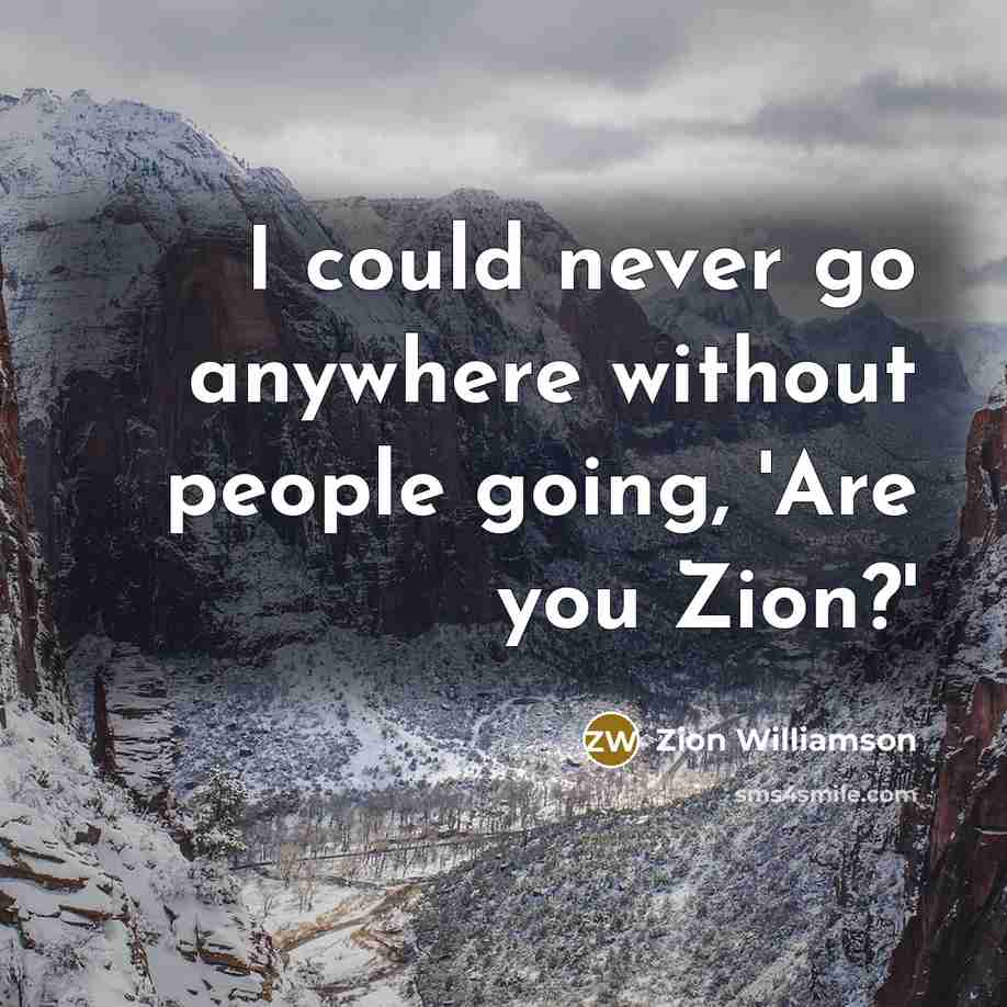 “I could never go anywhere without people going, 'Are you…” quote by Zion Williamson