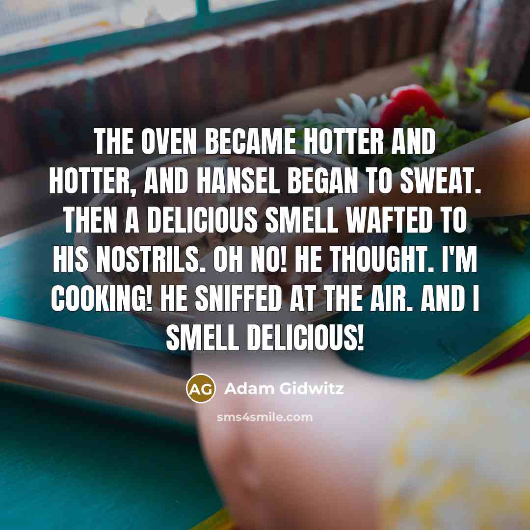 “The oven became hotter and hotter, and Hansel began to…” quote by Adam Gidwitz