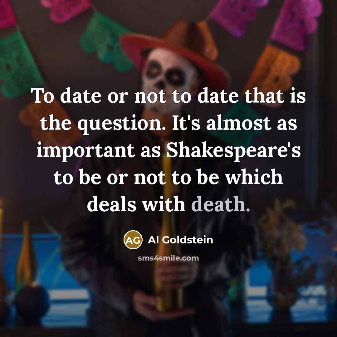“To date or not to date that is the question.…” quote by Al Goldstein