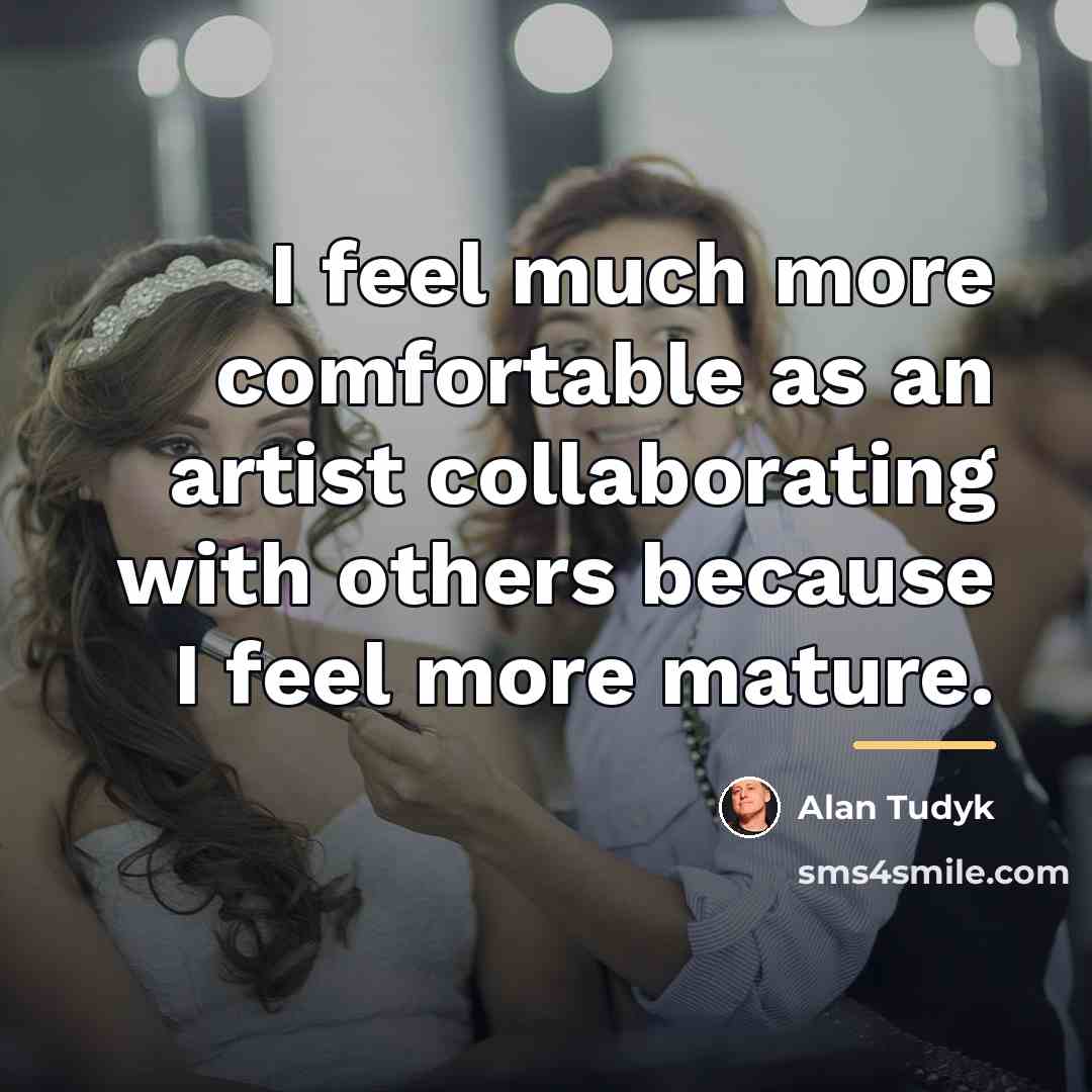“I feel much more comfortable as an artist collaborating with…” quote by Alan Tudyk