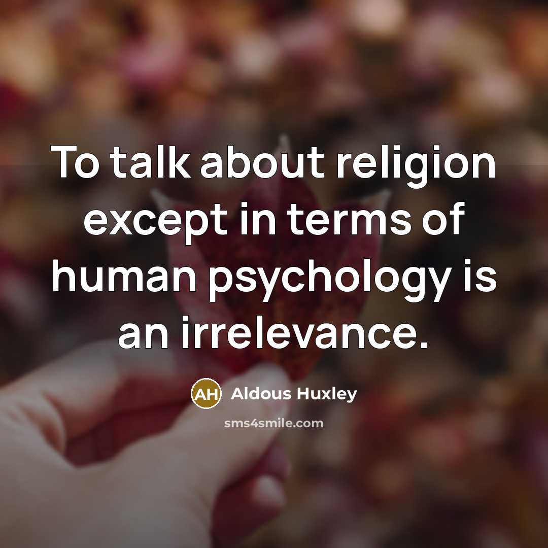 “To talk about religion except in terms of human psychology…” quote by Aldous Huxley