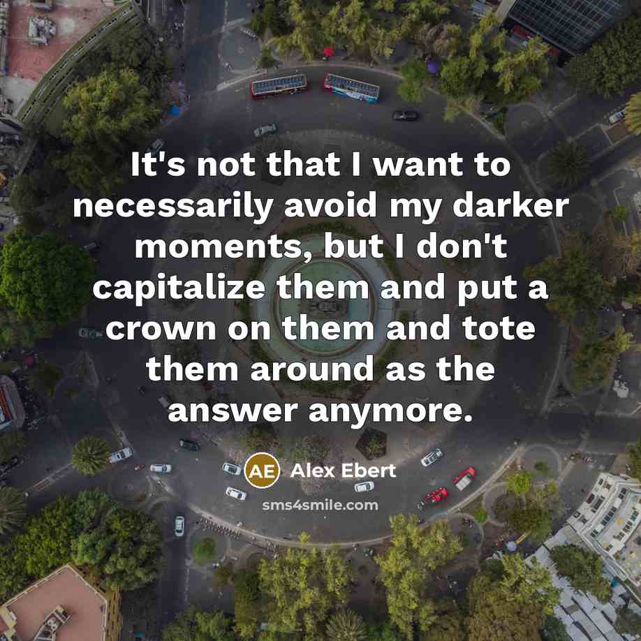 “It's not that I want to necessarily avoid my darker…” quote by Alex Ebert