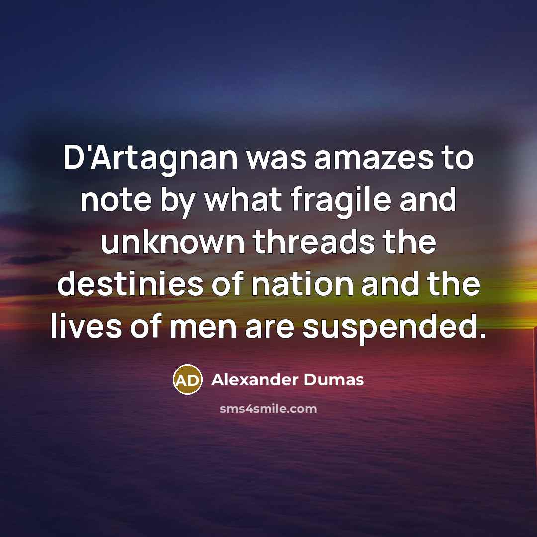 “D'Artagnan was amazes to note by what fragile and unknown…” quote by Alexander Dumas