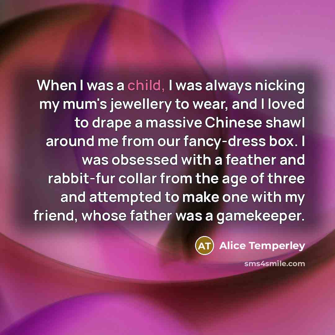 “When I was a child, I was always nicking my…” quote by Alice Temperley