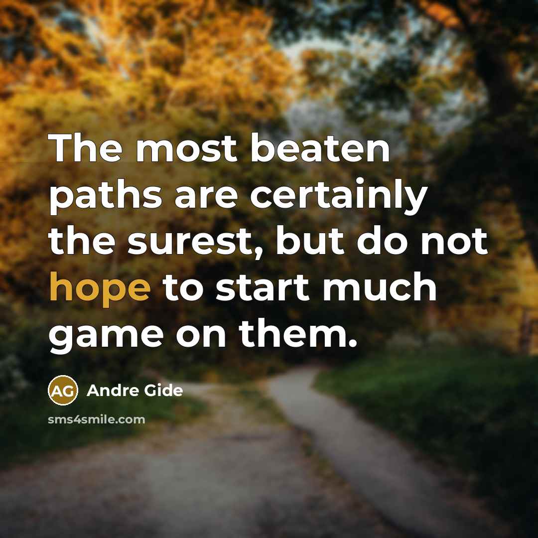 “The most beaten paths are certainly the surest, but do…” quote by Andre Gide