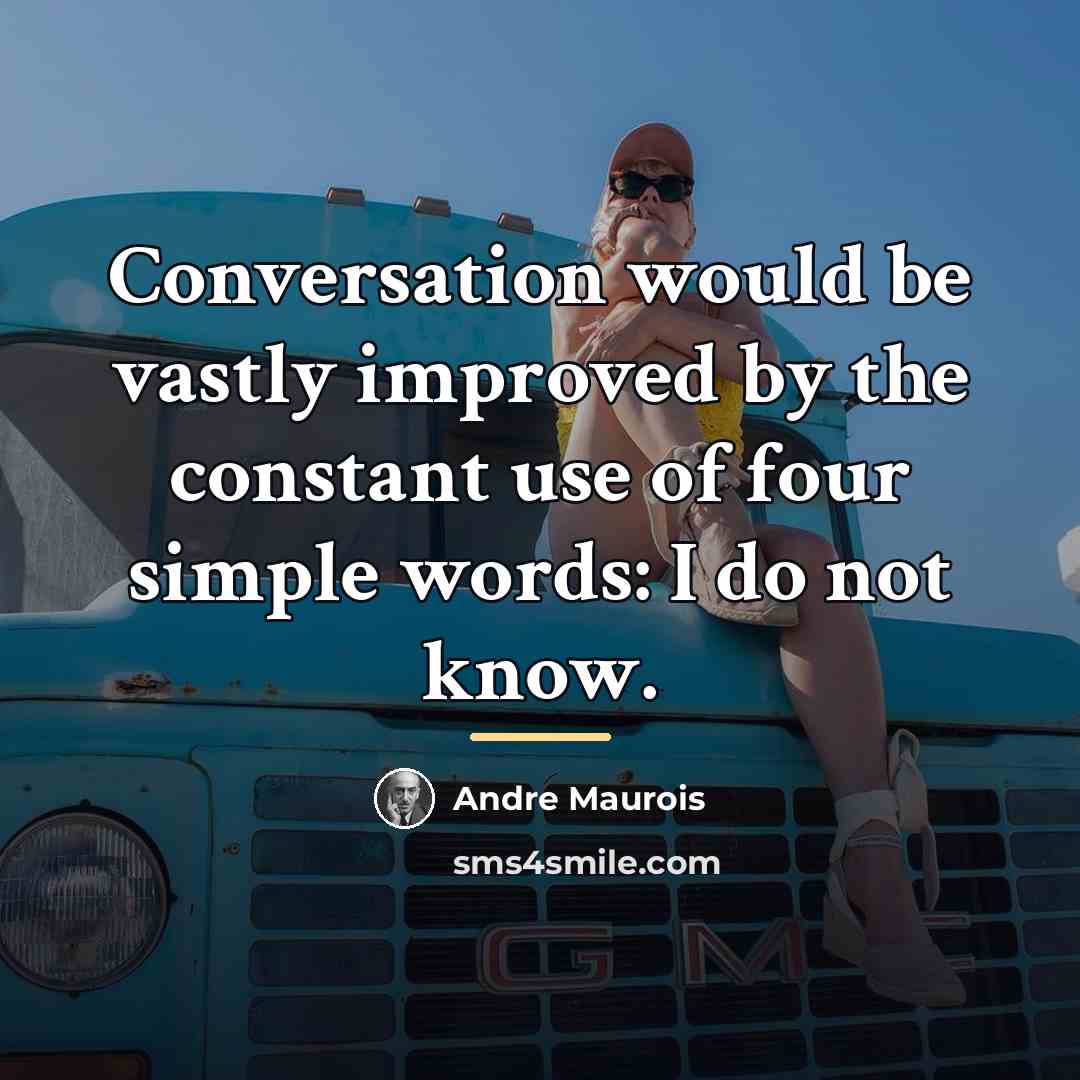 “Conversation would be vastly improved by the constant use of…” quote by Andre Maurois