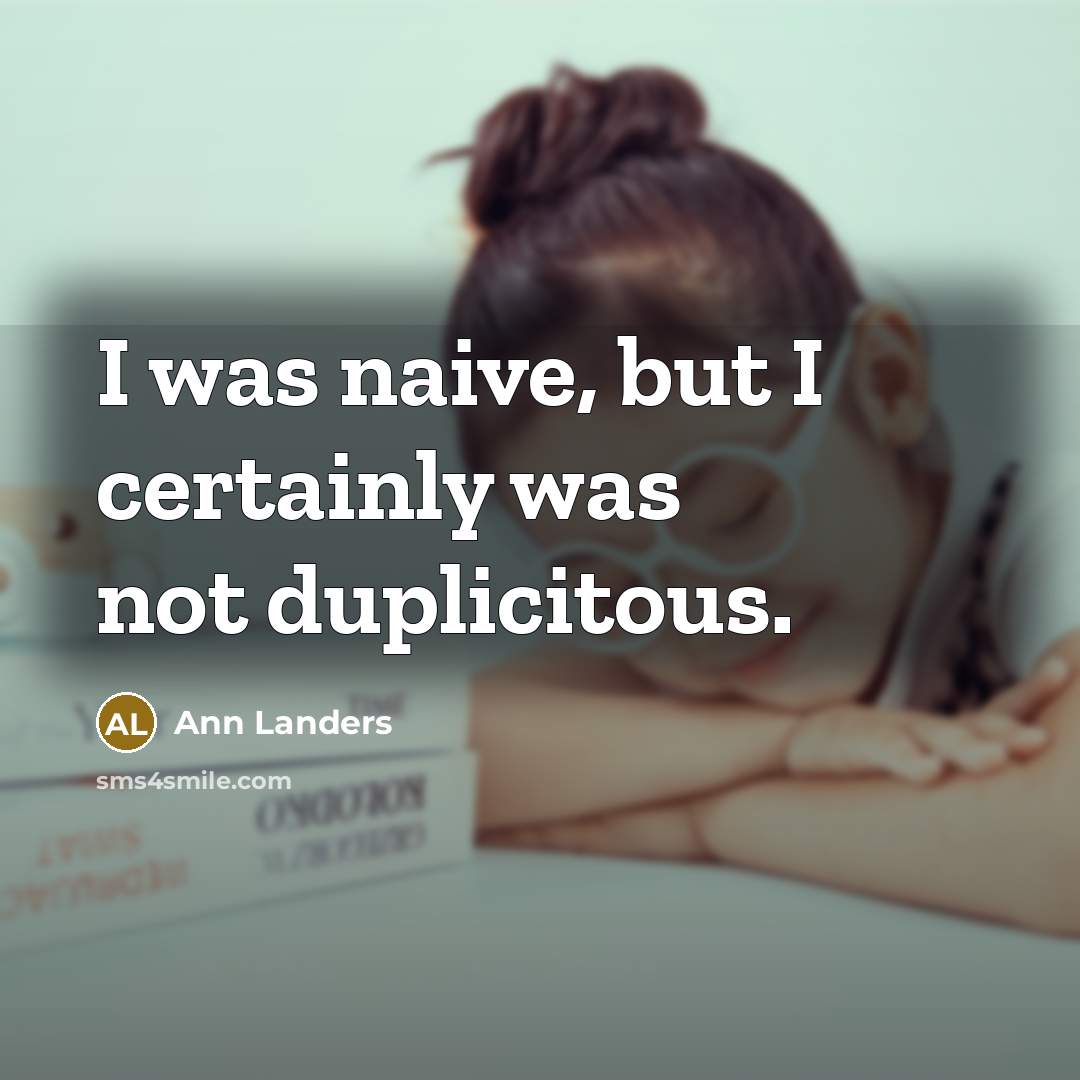 “I was naive, but I certainly was not duplicitous.…” quote by Ann Landers