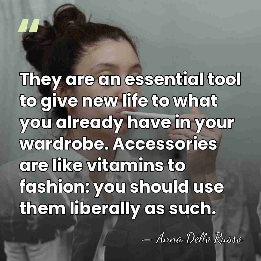 They are an essential tool to give new life to what you&hellip; - Anna Dello Russo