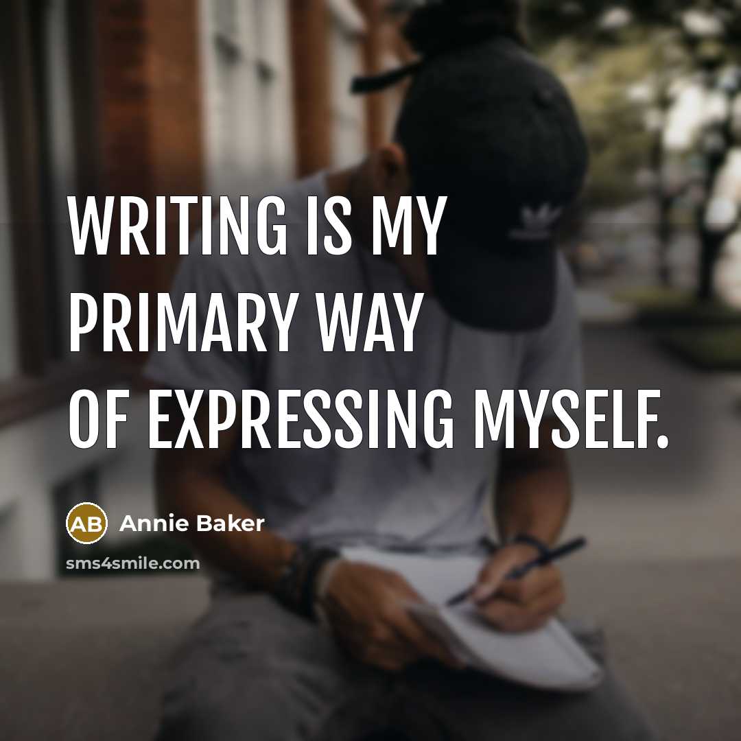 “Writing is my primary way of expressing myself.…” quote by Annie Baker