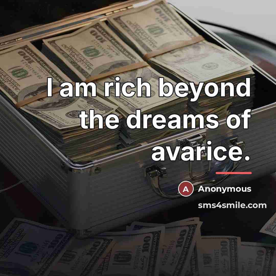 “I am rich beyond the dreams of avarice.…” quote by Anonymous