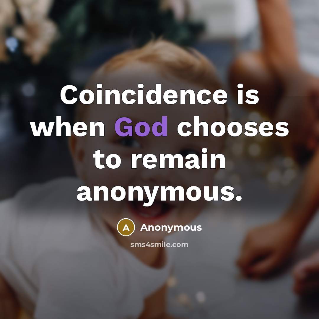 “Coincidence is when God chooses to remain anonymous.…” quote by Anonymous