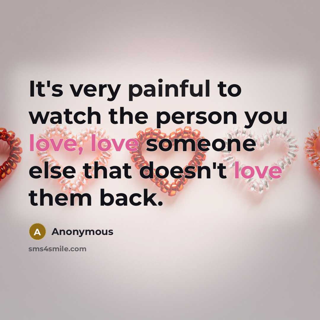 “It's very painful to watch the person you love, love…” quote by Anonymous