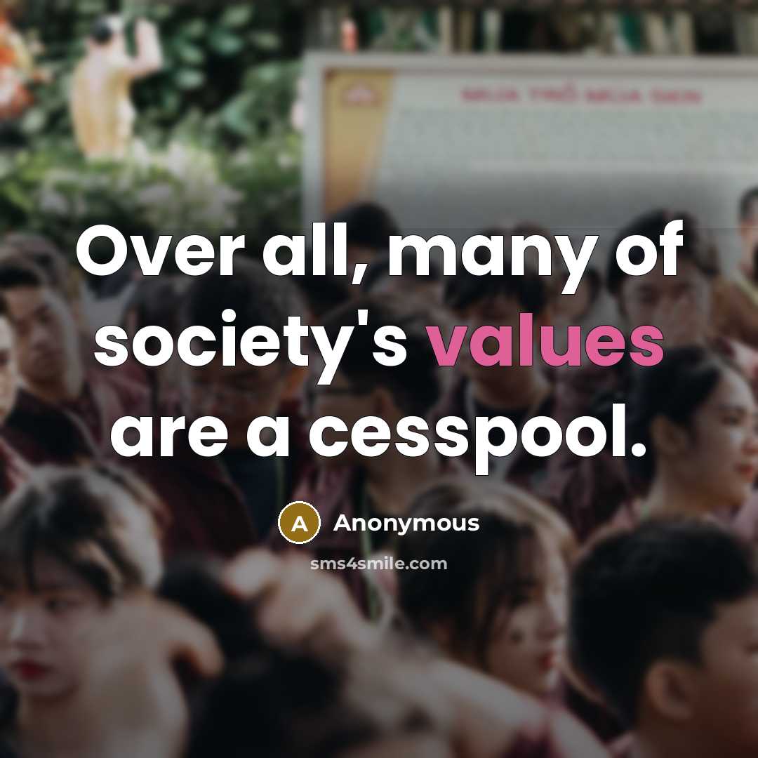 “Over all, many of society's values are a cesspool.” quote by Anonymous